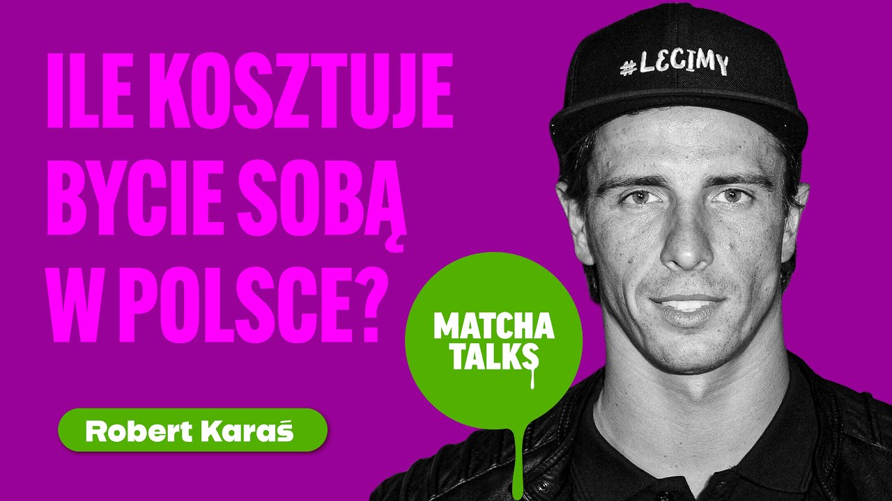Robert Karaś: Ile kosztuje bycie sobą w Polsce? | Matcha Talks Podcast