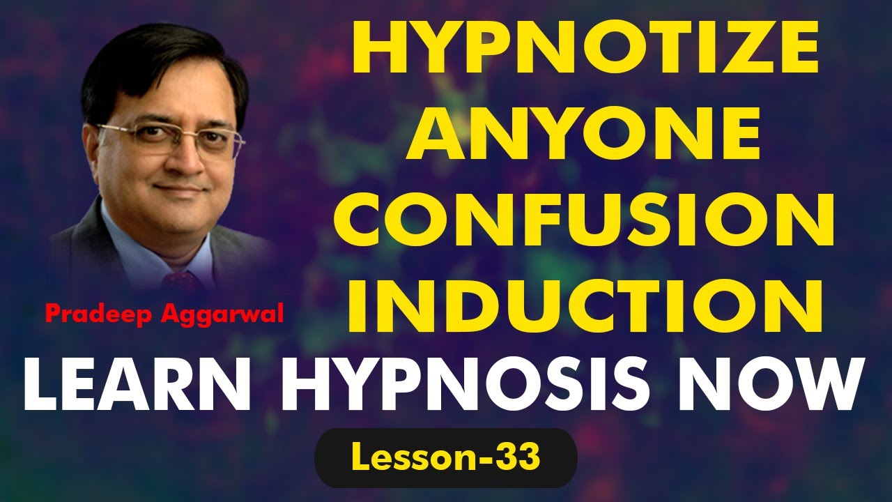 LEARN HYPNOSIS NOW! HYPNOTIZE ANYONE CONFUSION INDUCTION ! Lesson 33 ! Pradeep Aggarwal