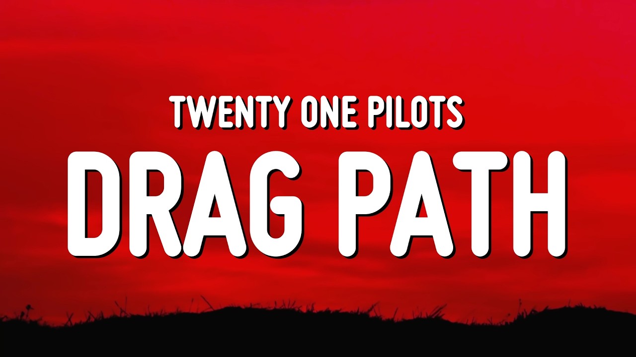 Twenty One Pilots - Drag Path (Lyrics)