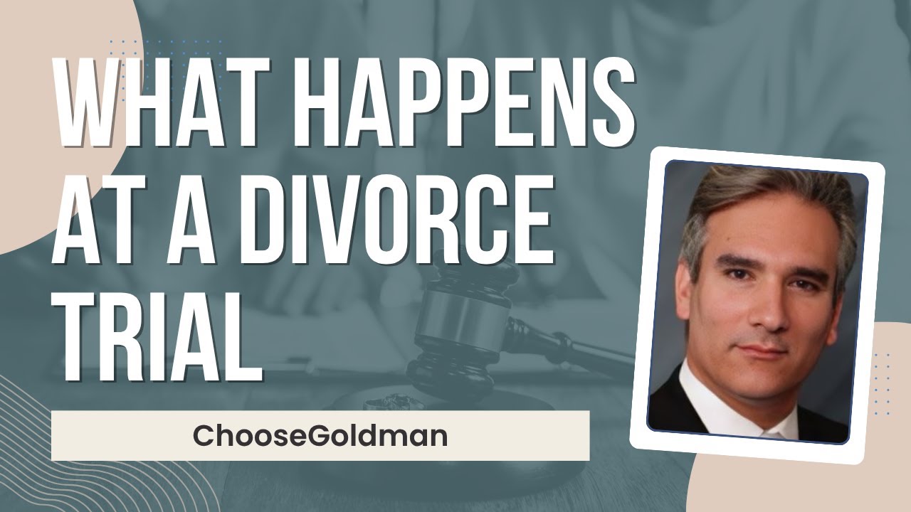 What Happens [When Your Divorce Case Goes To Trial] - ChooseGoldman.com