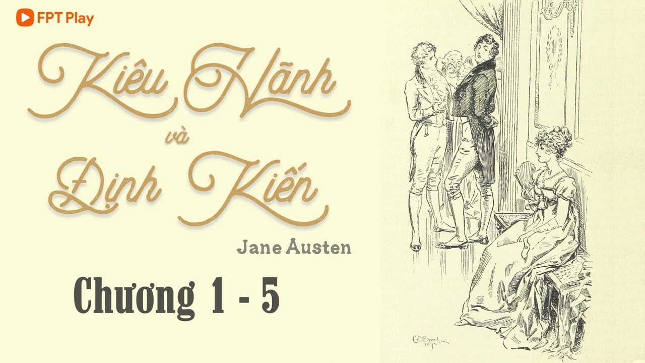 [Tiểu Thuyết Kinh Điển] KIÊU HÃNH VÀ ĐỊNH KIẾN Chương 1 - 5 | Jane Austen