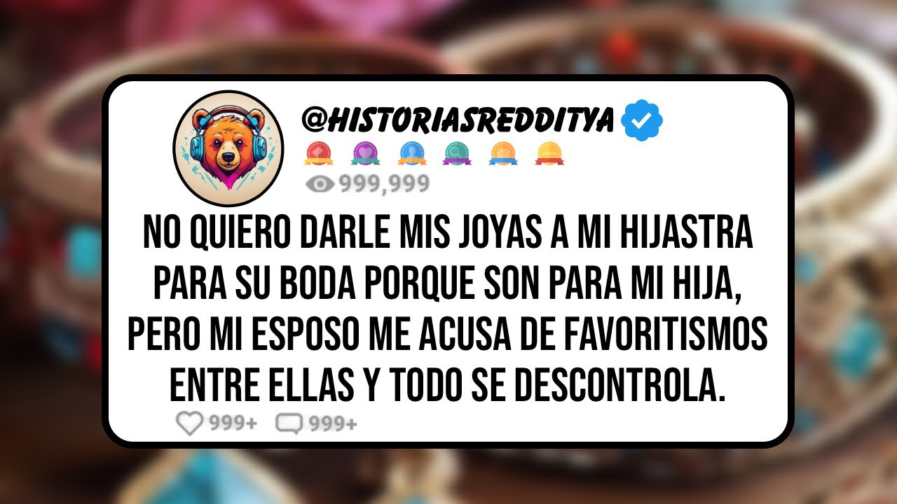 No QUIERO Darle mis Joyas a mi Hijastra para su Boda Porque son para mi Hija, pero mi Esposo me ...