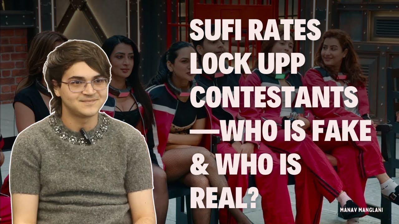 Sufi Rates Lock Upp Contestants&mdash;Who Is Fake & Who Is Real?