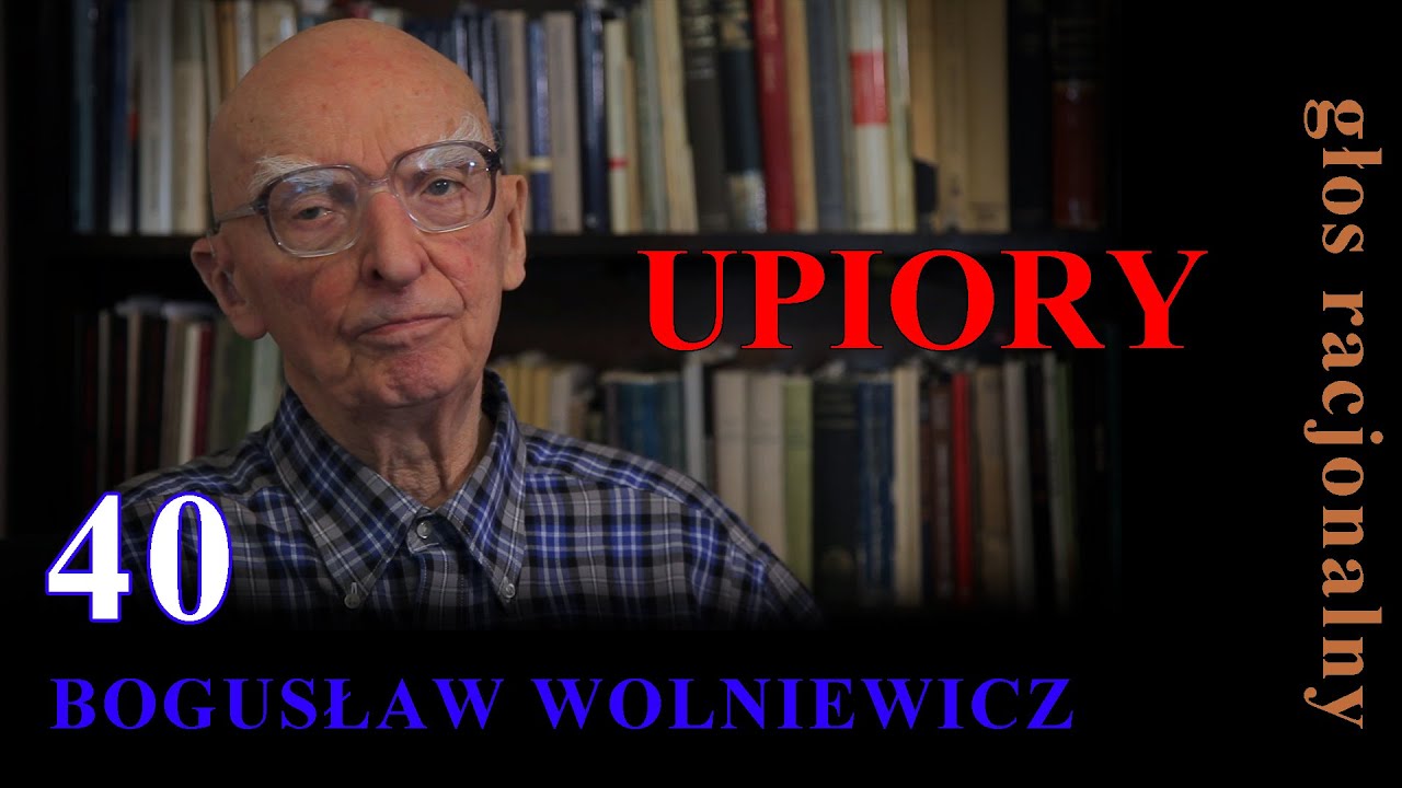 Bogusław Wolniewicz 40 UPIORY ostatnia część rozważań o  