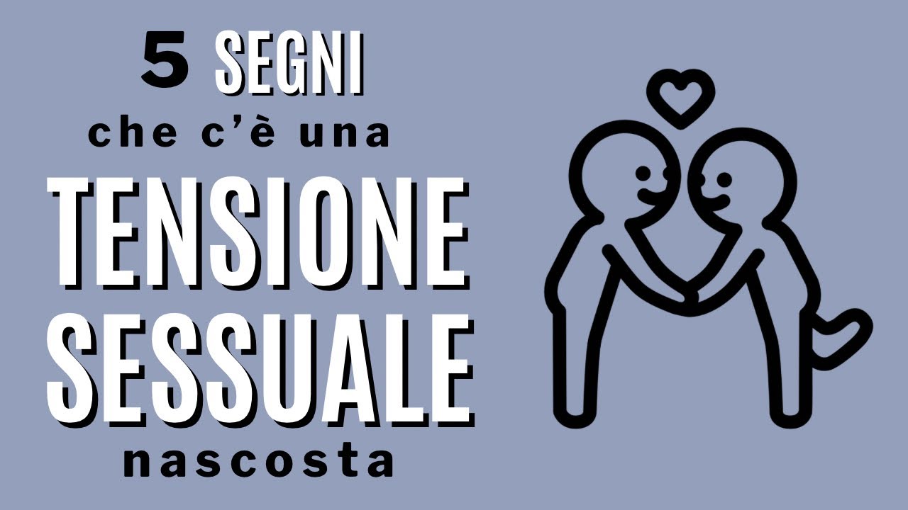 5 segni che c’è una tensione sessuale inconscia