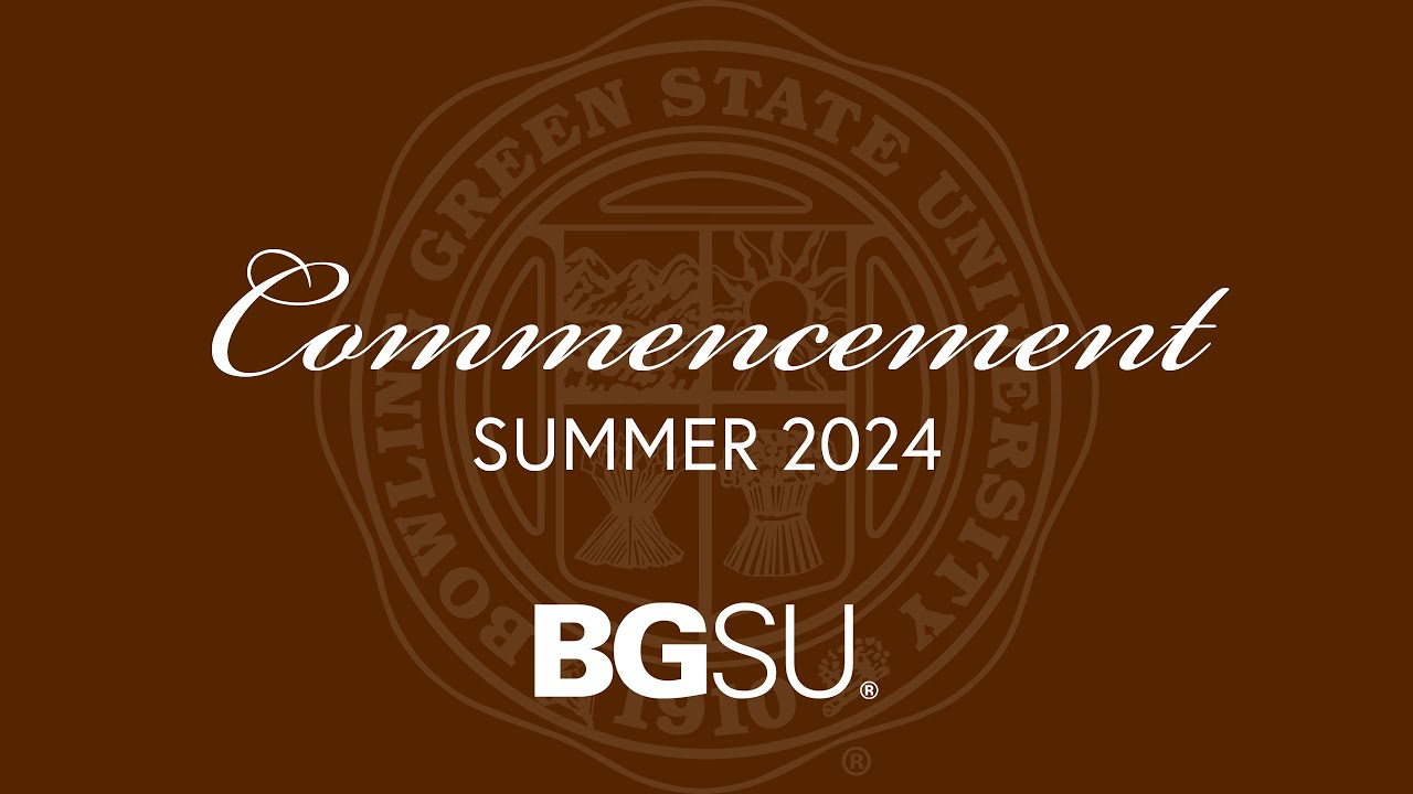 BGSU Commencement Summer 2024 - Saturday, Aug. 3, 9 a.m.