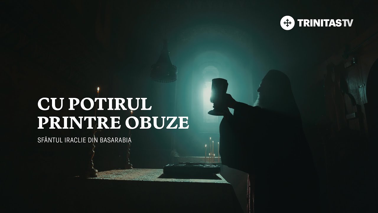 Cu potirul printre obuze. Sf&acirc;ntul Iraclie din Basarabia