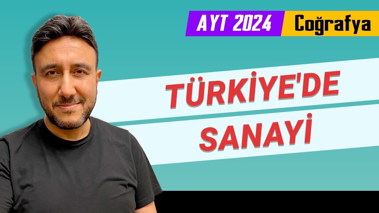 13 - AYT COĞRAFYA - TÜRKİYE'DE SANAYİ - MEHMET EĞİT 2024