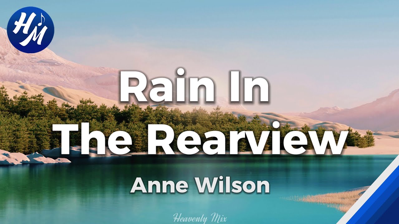 Rain In The Rearview Lyrics by Anne Wilson