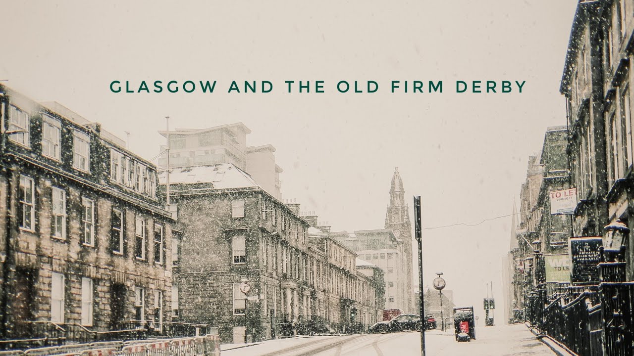 Glasgow & The Old Firm Derby