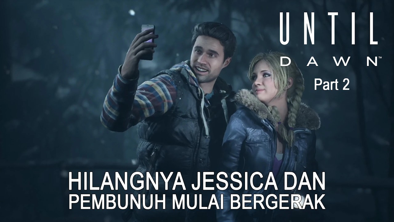 HILANGNYA JESSICA DAN PEMBUNUH YANG MULAI BERGERAK - Until Dawn (Part 2)