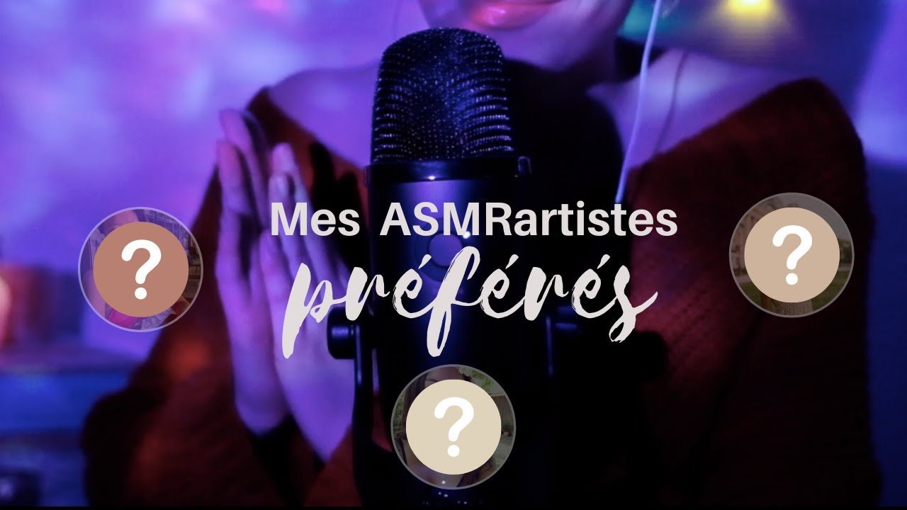 ASMR - MES ASMRartistes PRÉFÉRÉS 💙 - FRANÇAIS