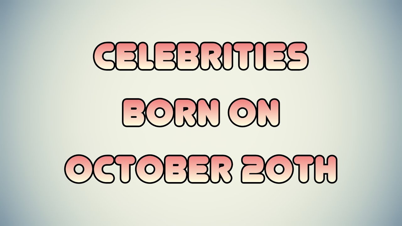 Celebrities born on October 20th
