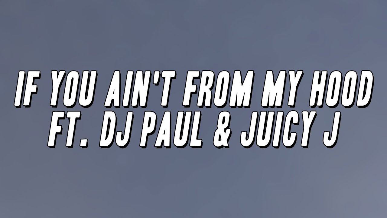 Project Pat - If You Ain't From My Hood ft. DJ Paul & Juicy J (Lyrics)