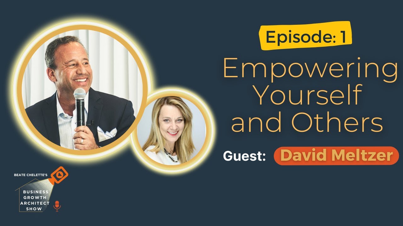 Empowering Yourself and Others with David Meltzer | Business Growth Architect Show