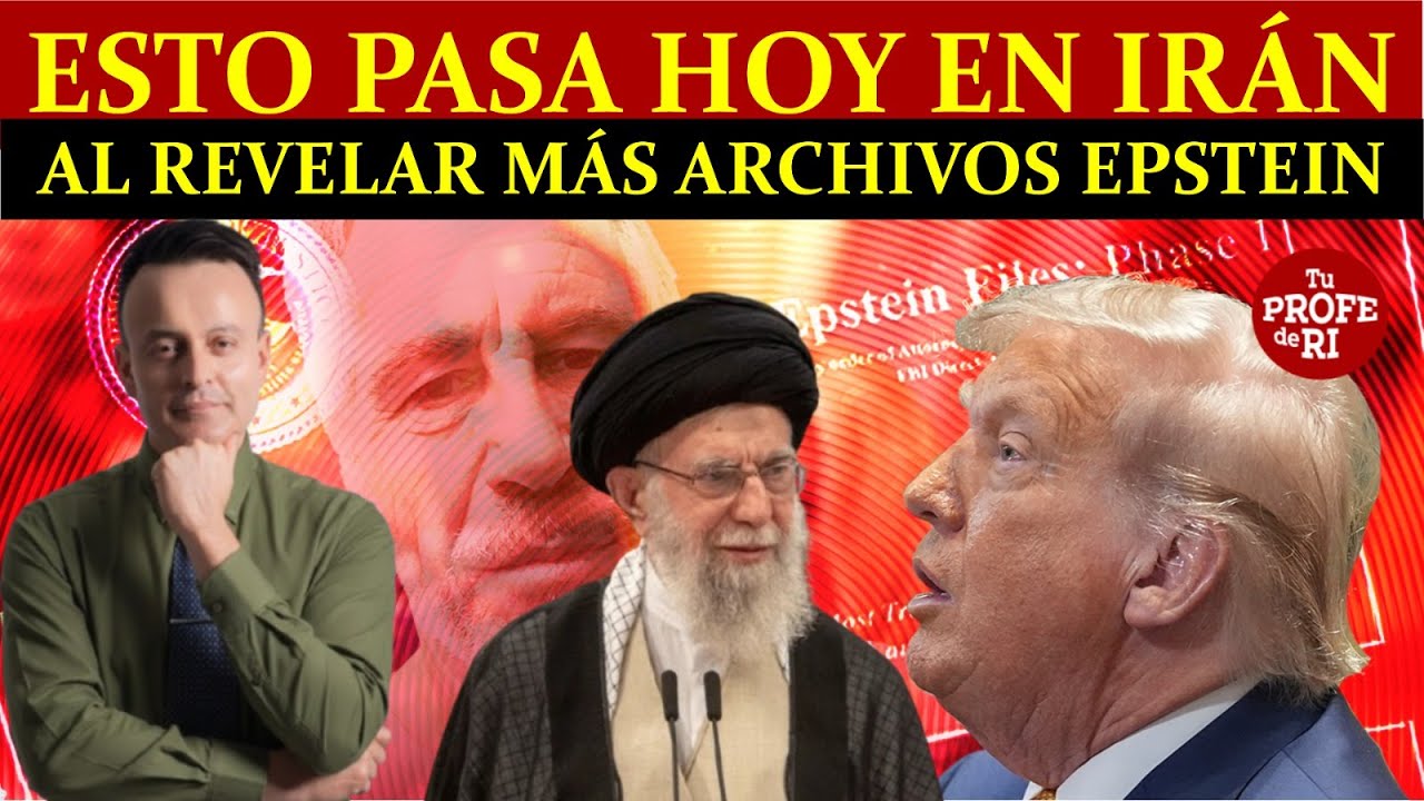 DESPUÉS DE LA REVELACIÓN EPSTEIN, ¿QUÉ PASA EN TEHERÁN? ¿GU£RRA INMINENTE?