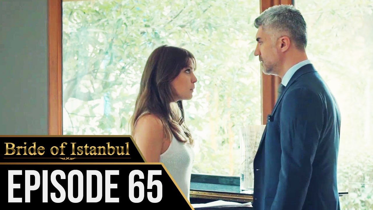 Bride of Istanbul - Episode 65 (English Subtitles) | Istanbullu Gelin