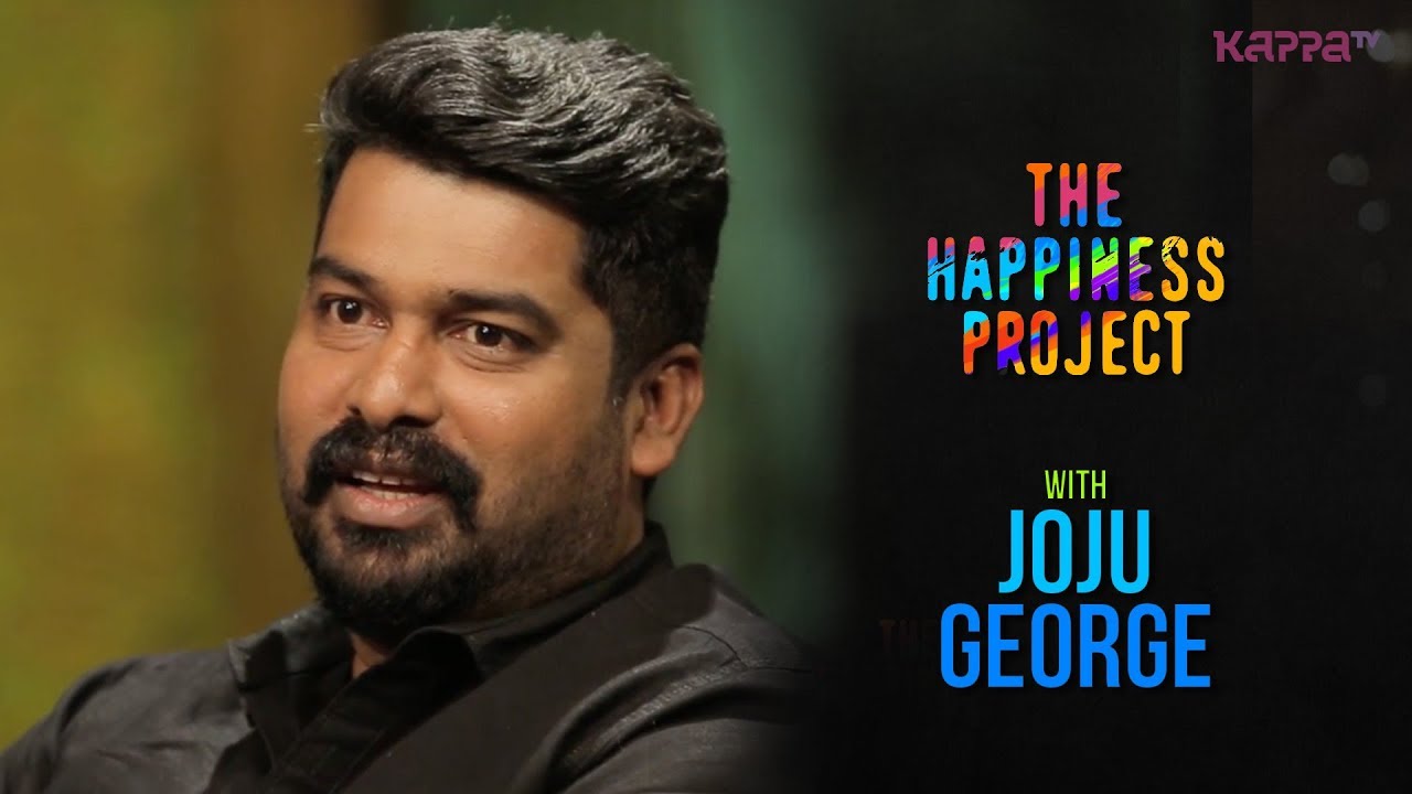 Joju George - The Happiness Project - KappaTV