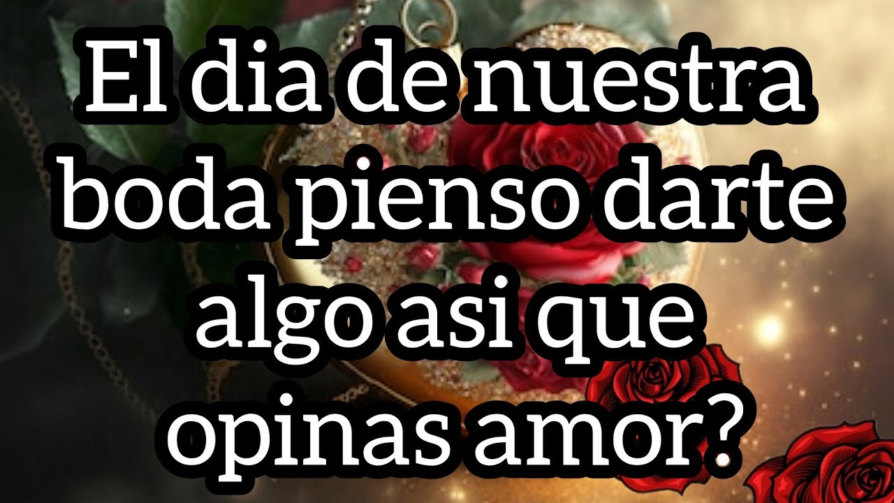 El dia de nuestra boda pienso darte algo asi que opinas amor?
