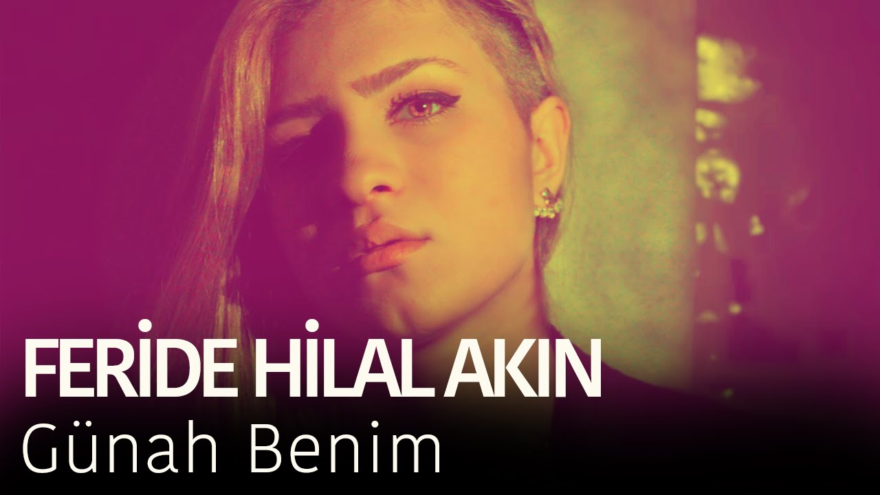 Feride Hilal Akın - G&uuml;nah Benim