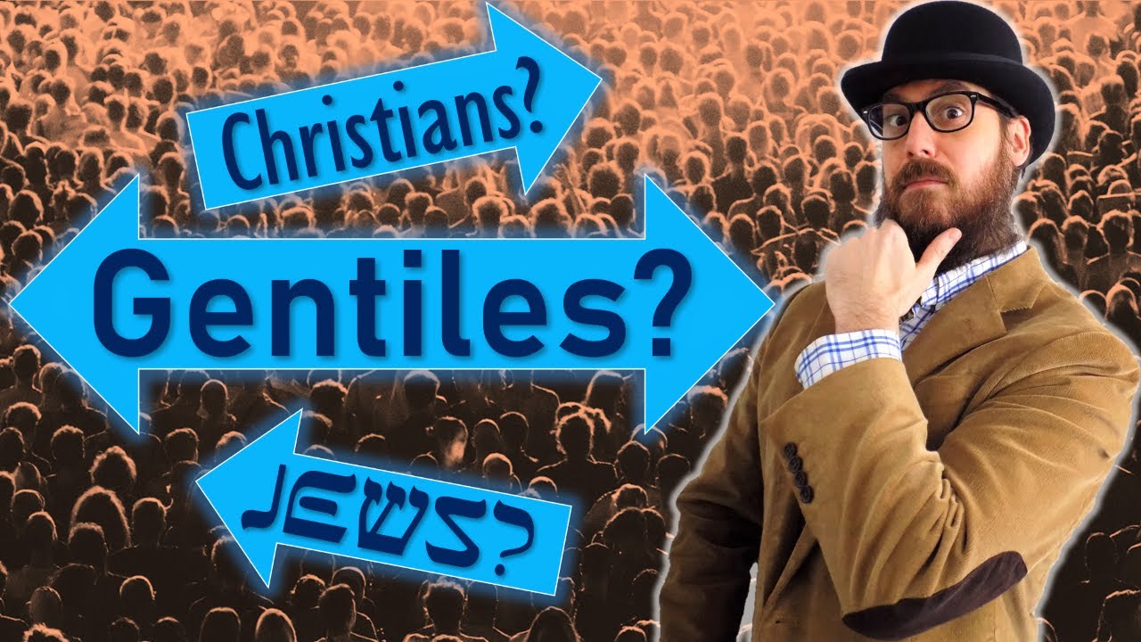 Gentiles, Jews, Christians [UPDATED VIDEO IN DESCRIPTION]