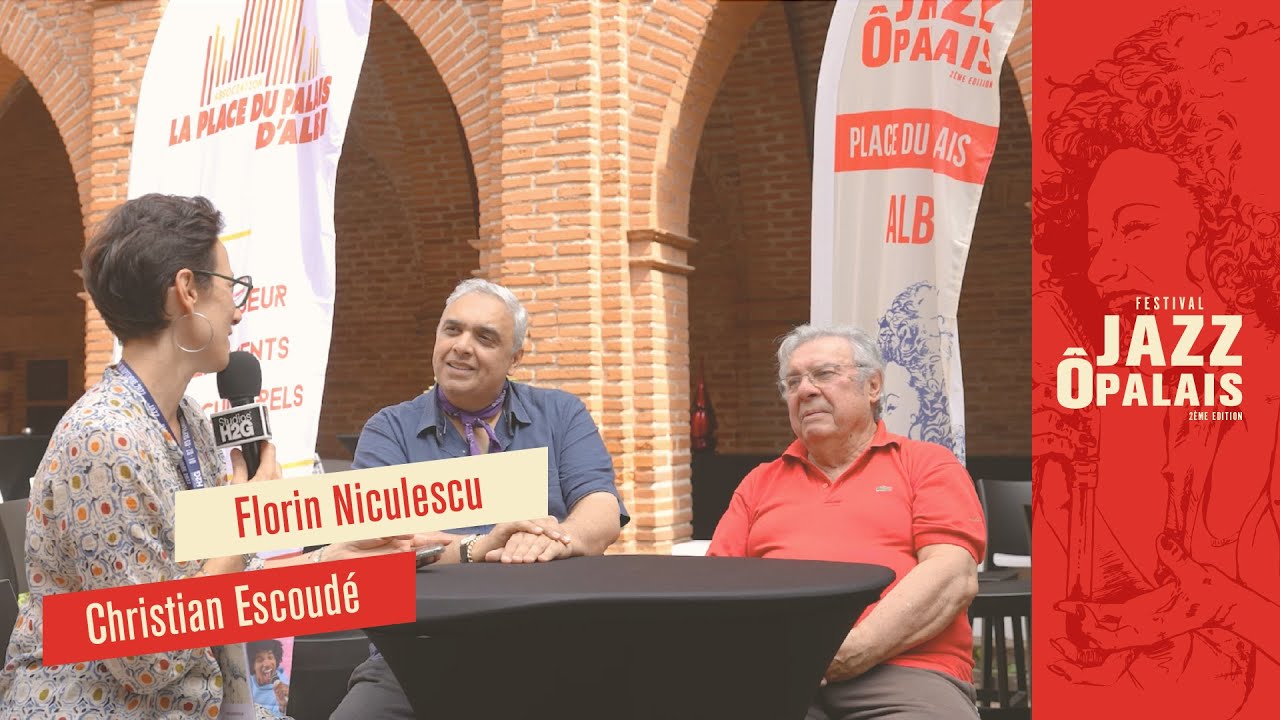 INTERVIEW DE FLORIN NICULESCU & CHRISTIAN ESCOUDÉ - JAZZ Ô PALAIS ALBI