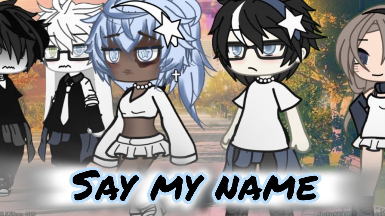 °~SAY MY NAME~°{GLMV}^gacha_olivia^