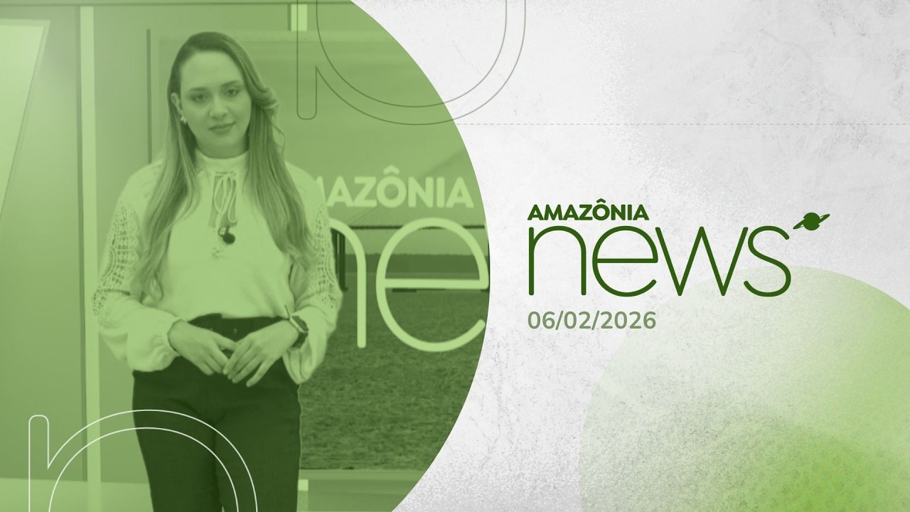 Amazônia News 06/02/2026
