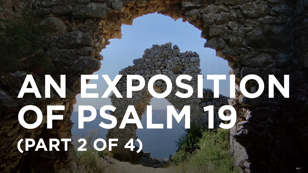 An Exposition of Psalm 19 (Part 2 of 4) — 05/26/2022