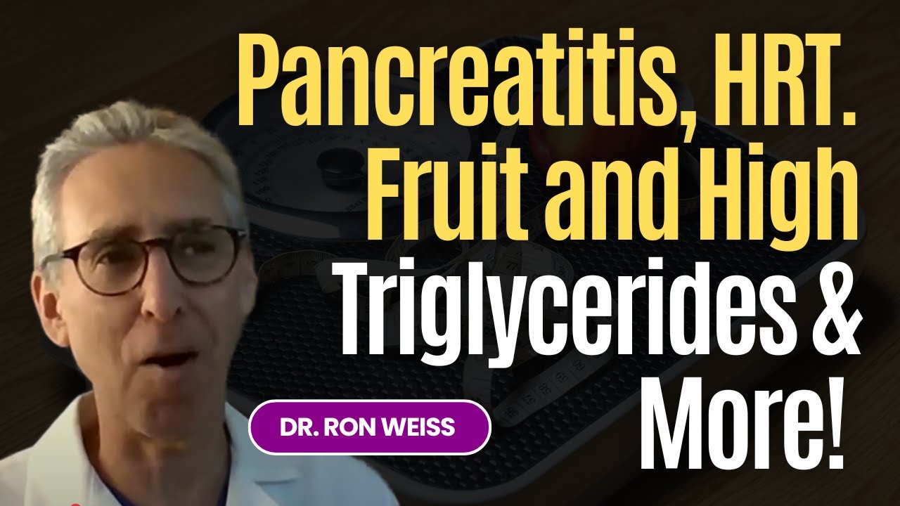 Pancreatitis, HRT. Fruit and High Triglycerides, Gluten and Hypothyroidism & More with Ron Weiss MD