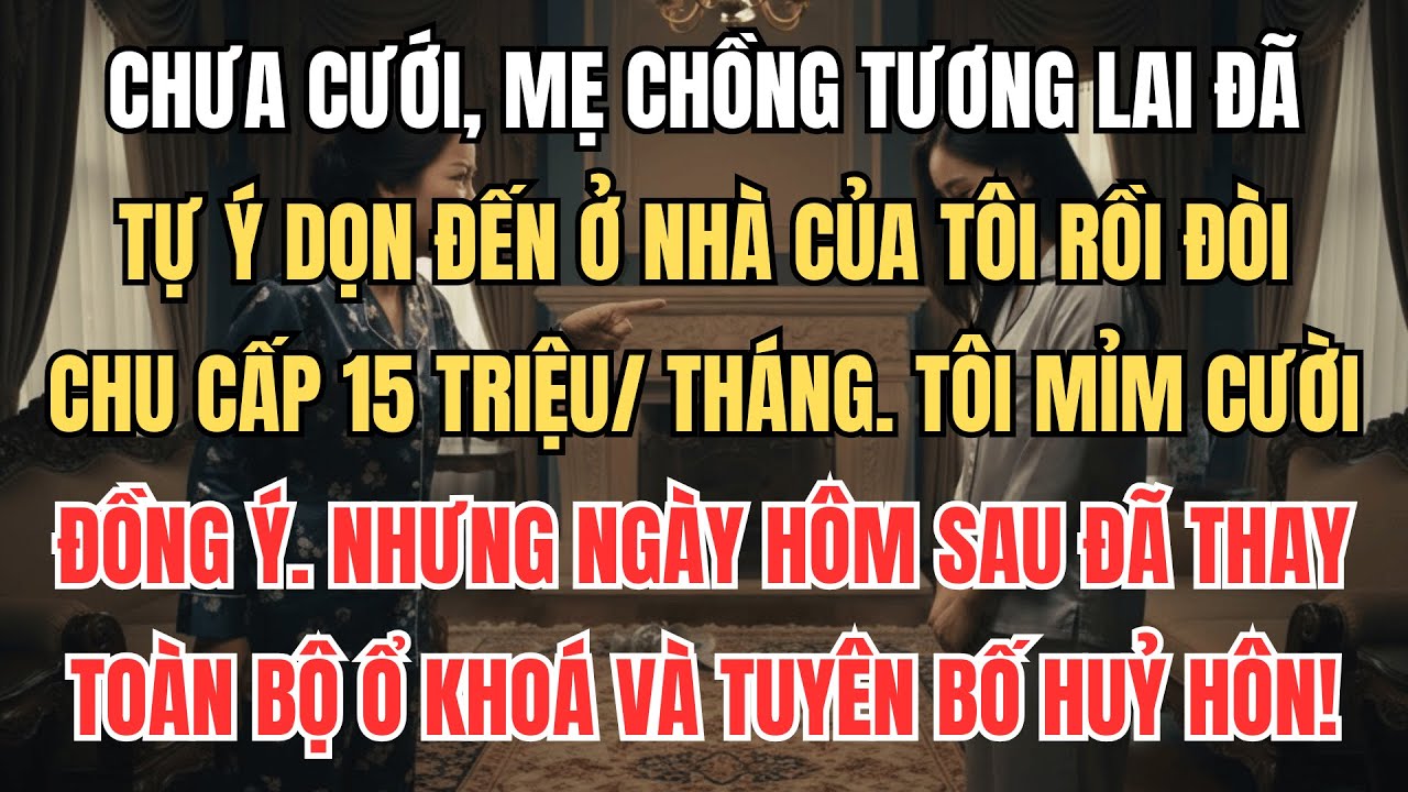 Chưa Cưới, Mẹ Chồng Tương Lai Đã Tự Ý Dọn Đến Ở Nhà Tôi Và Đòi Chu Cấp 15 Triệu/Tháng | Truyện Audio
