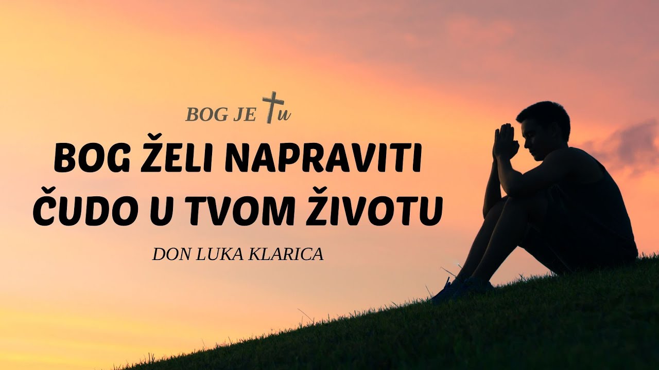 Don Luka Klarica - Bog želi napraviti čudo u tvom životu!