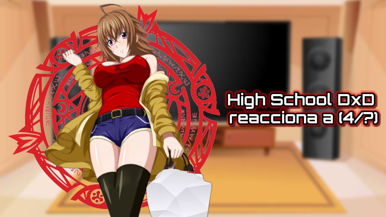 High School DxD reacciona a (4/?) parte (1/2).