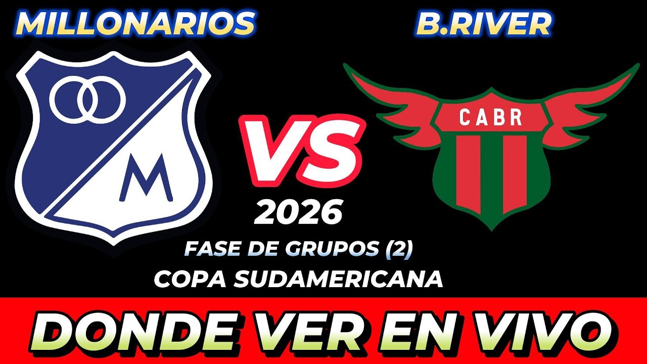 MILLONARIOS VS BOSTON RIVER D&Oacute;NDE VER EN VIVO FECHA HORA HORARIO CUANDO JUEGAN EN VARIOS PA&Iacute;SES