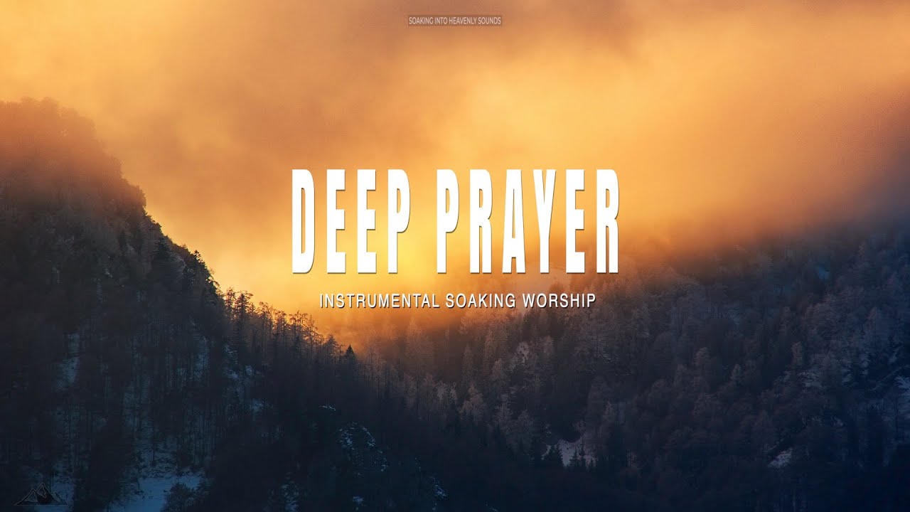 DEEP PRAYER // INSTRUMENTAL SOAKING WORSHIP // SOAKING INTO HEAVENLY SOUNDS