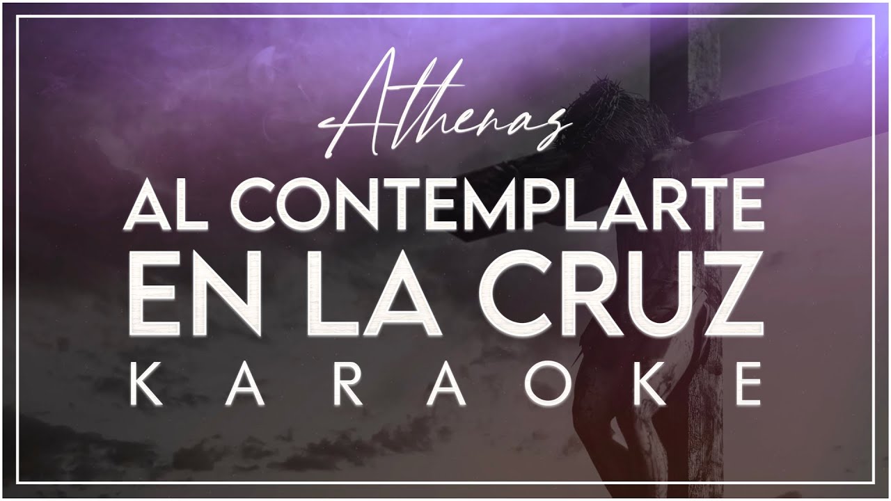 Al contemplarte en la Cruz [KARAOKE] - Athenas - Música Católica
