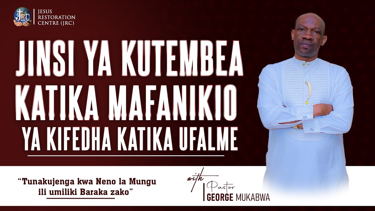 JINSI YA KUTEMBEA KATIKA MAFANIKIO YA KIFEDHA KATIKA UFALME  || PASTOR GEORGE MUKABWA - JRC || 21…