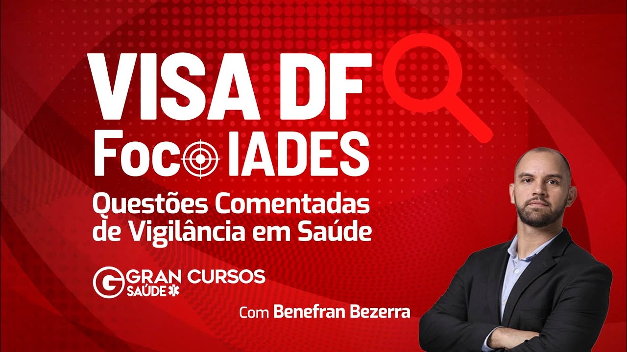 Concurso VISA DF - Foco IADES: Questões Comentadas de Vigilância em saúde com Benefran Bezerra