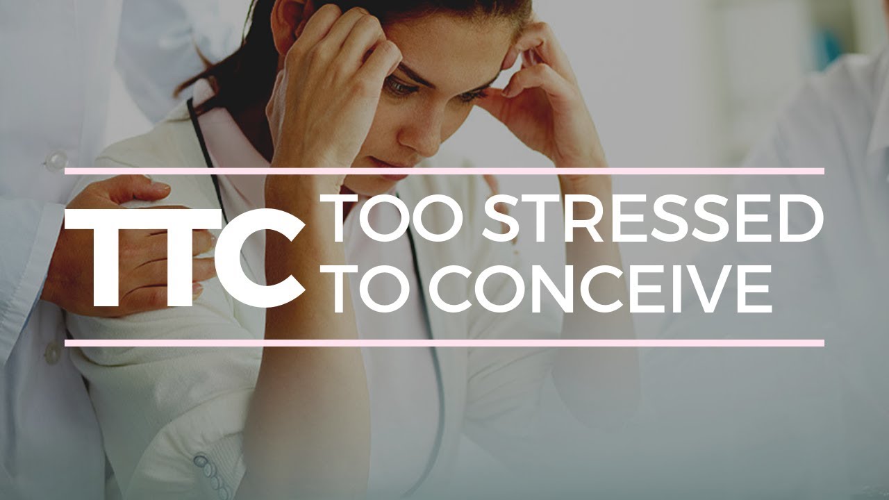 IS ANXIETY PREVENTING PREGNANCY? (TOO STRESSED TO CONCEIVE)