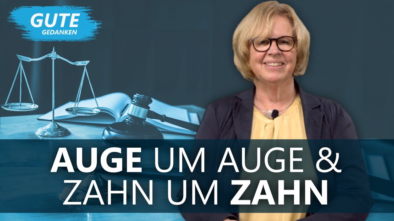 AUGE UM AUGE & ZAHN UM ZAHN | Gute Gedanken
