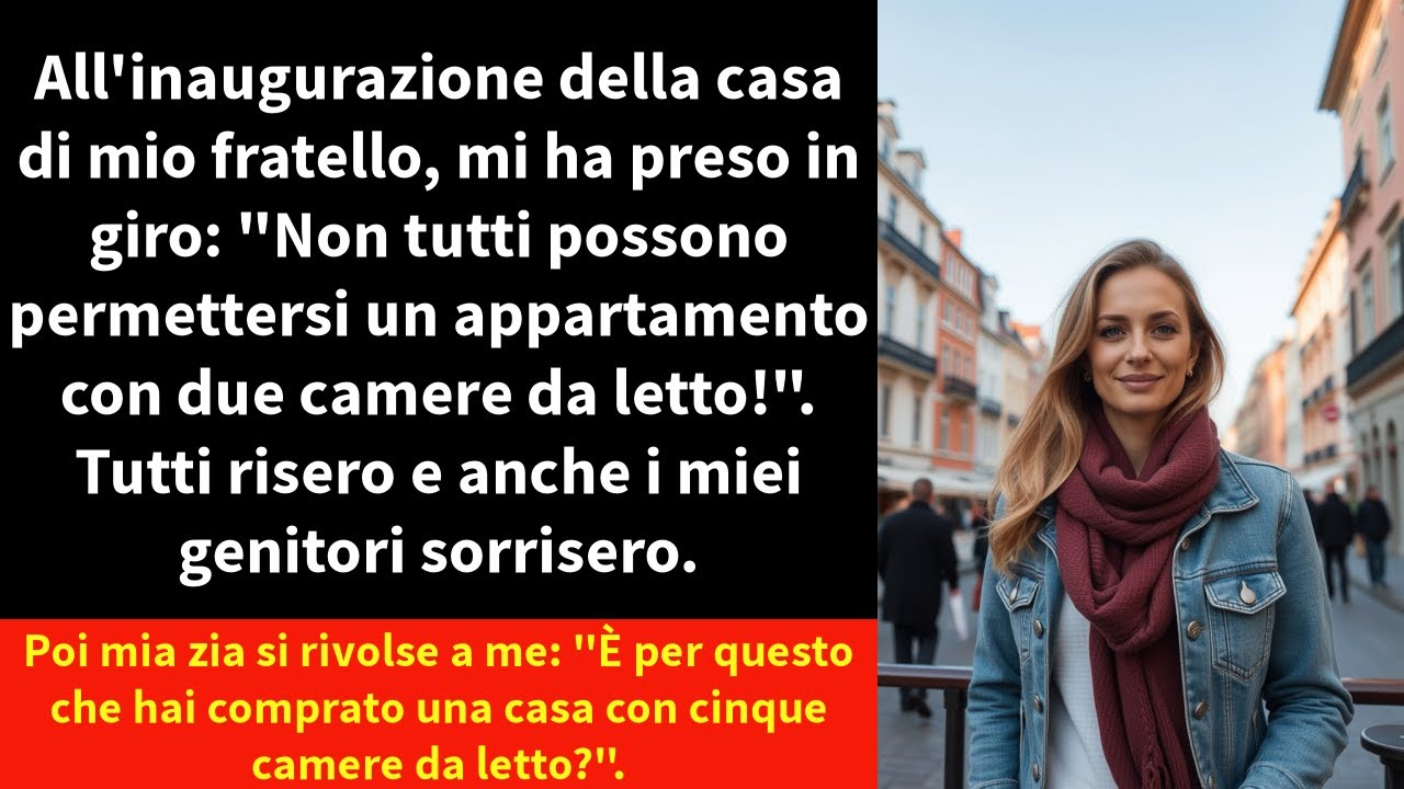 All'inaugurazione della casa di mio fratello, mi ha preso in giro: 