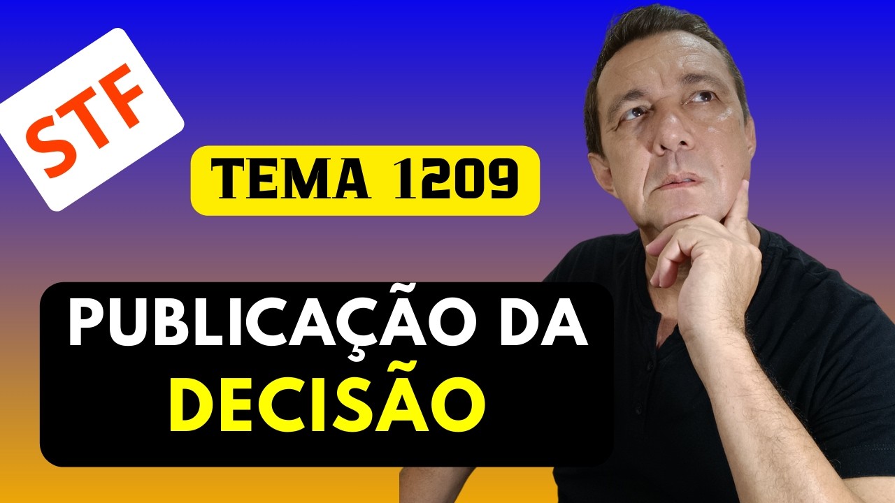 TEMA 1209: STF PUBLICA A DECISÃO DO JULGAMENTO, VEJA OS DETALHES!