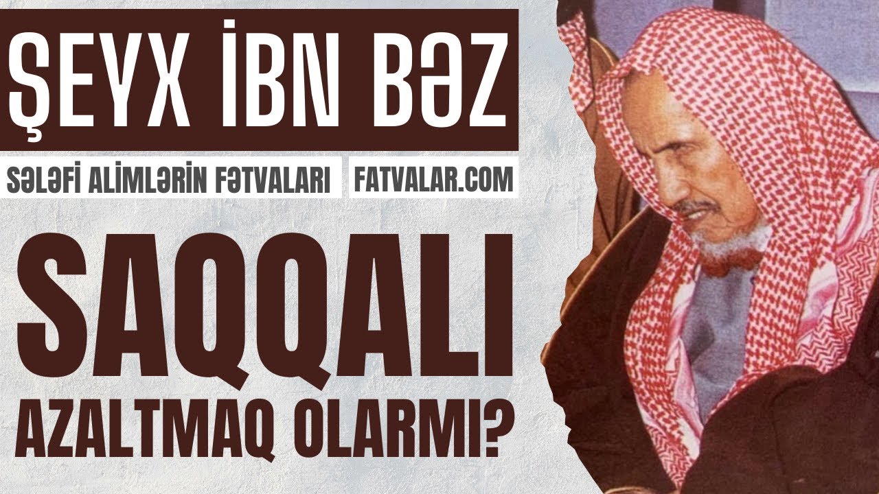 Şeyx İbn Bəz - Saqqalı azaltmaq olarmı? l fatvalar.com