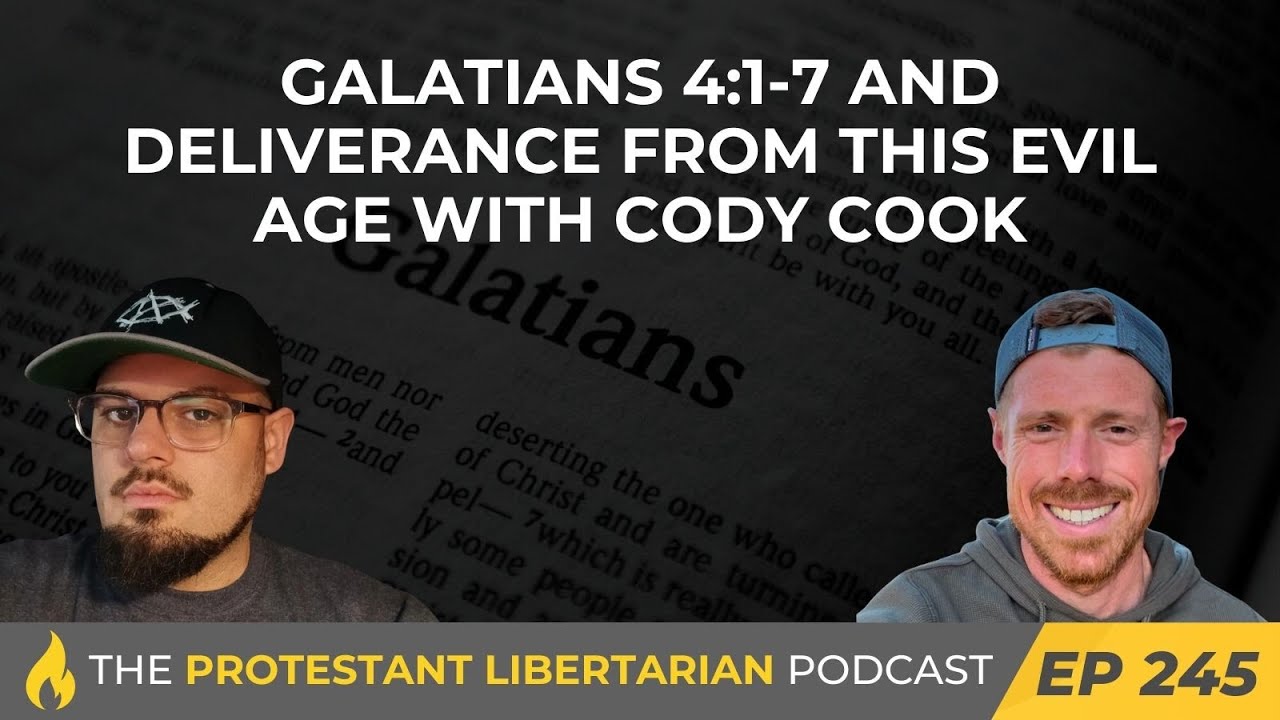 Ep 245: Galatians 4:1-7 and Deliverance from this Evil Age with Cody Cook