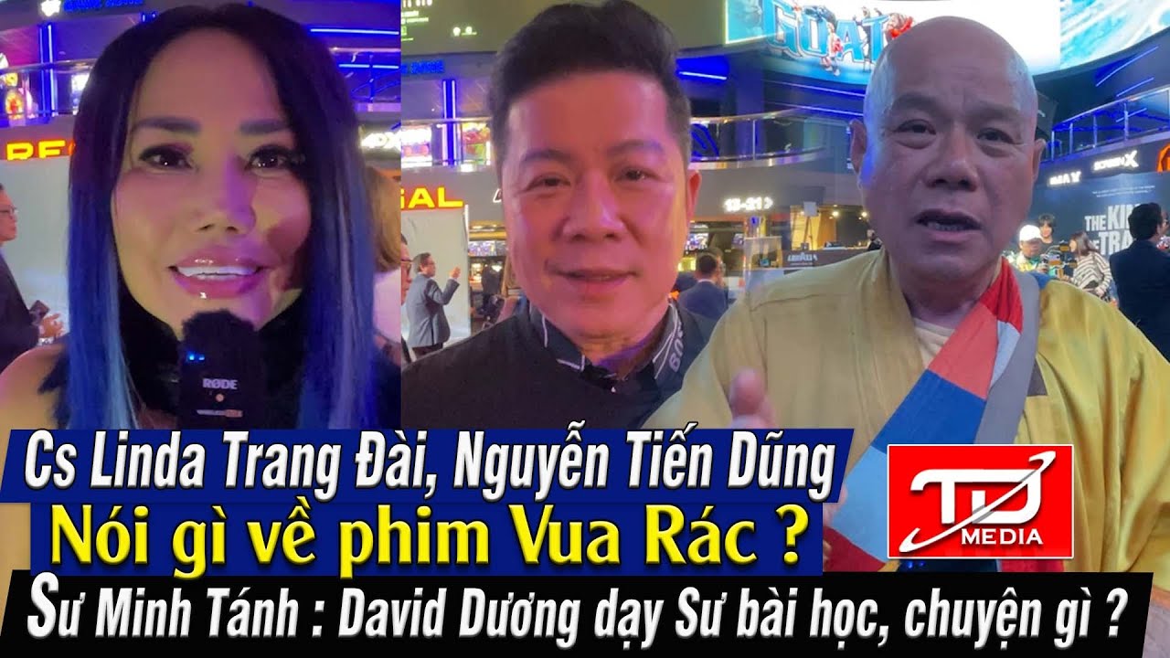 Cs Linda Trang Đài nói gì về phim Vua Rác ? Sư Minh Tánh : David Dương dạy Sư bài học, chuyện gì ?