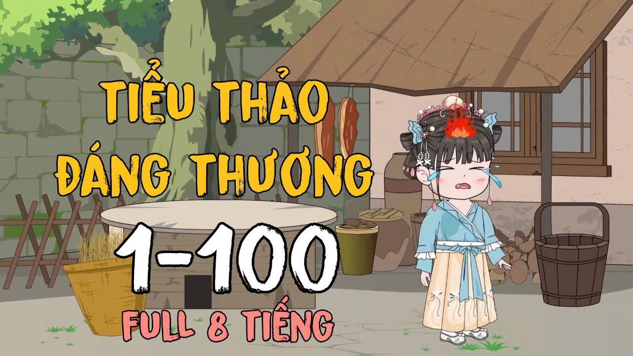 FULL P1 | Tiểu Thảo đáng thương | Tập 1-100 | HiHi Vietsub