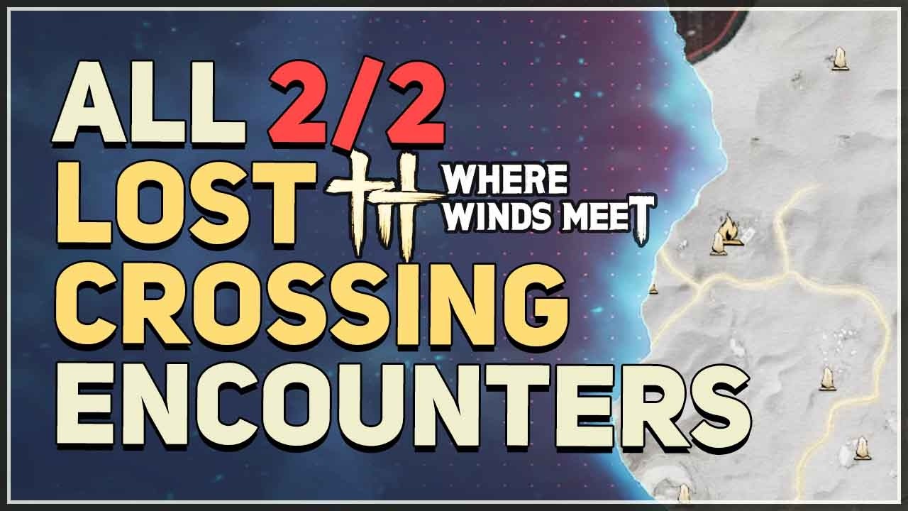 All Lost Crossing Encounters Where Winds Meet Hexi