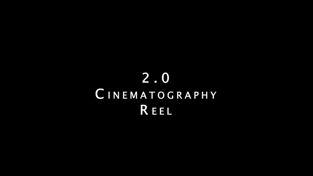 Cinematography Reel 2.0