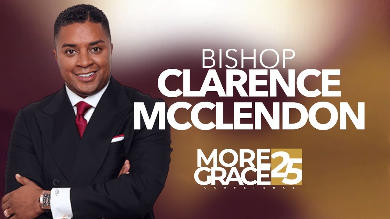 More Grace Conference | Bishop Clarence McClendon  - July 10, 2025