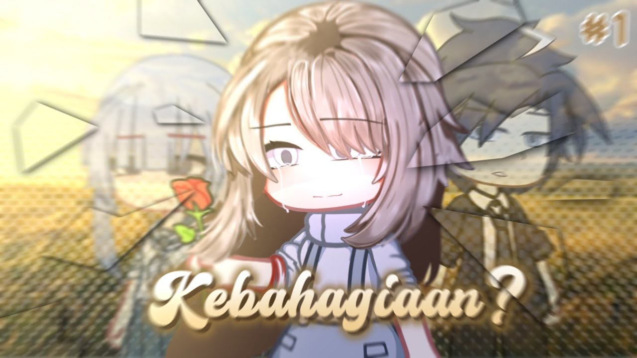 🥀Kebahagiaan?🥀 #1 || GCMM INDONESIA BY KAO RU